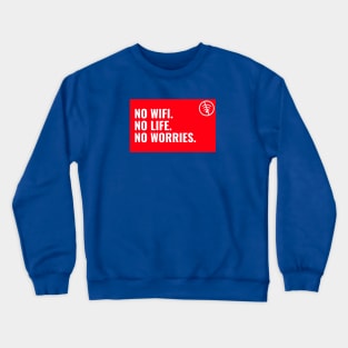 No Wifi. No Life. No worries Crewneck Sweatshirt